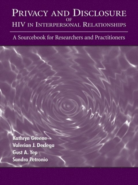 Sandra Petronio, Gust A. Yep, Valerian J. Derlega, Kathryn Greene - Privacy and Disclosure of Hiv in interpersonal Relationships, E-bok