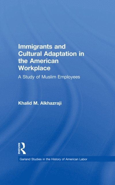 Khalid M. Alkhazraji - Immigrants and Cultural Adaptation in the American Workplace, E-bok