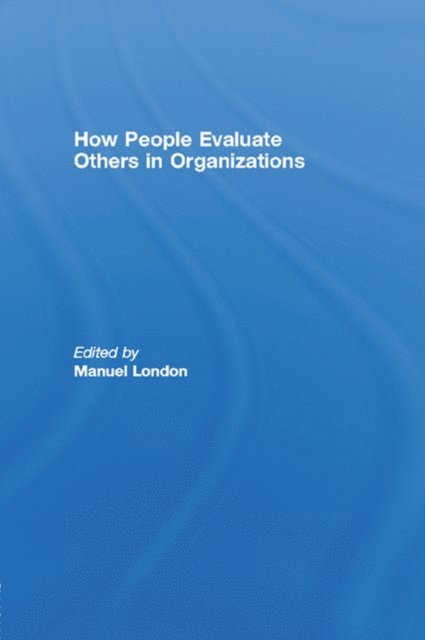 Manuel London - How People Evaluate Others in Organizations, E-bok