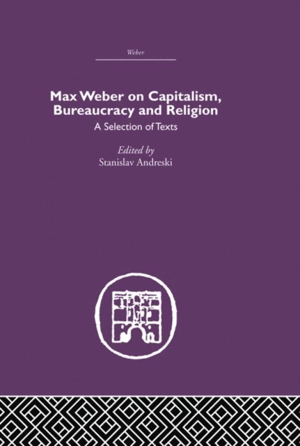 Stanislav Andreski - Max Weber on Capitalism, Bureaucracy and Religion, E-bok