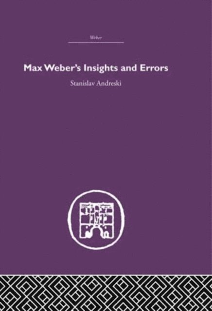 Stanislav Andreski - Max Weber's Insights and Errors, E-bok