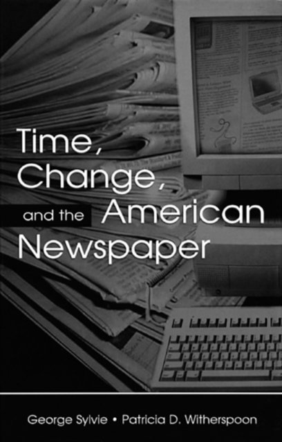 Patricia D. Witherspoon, George Sylvie - Time, Change, and the American Newspaper, E-bok
