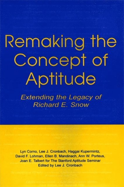 Joan E. Talbert, Ann W. Porteus, Ellen B. Mandinach, David F. Lohman, Haggai Kupermintz, Lee J. Cronbach, Lyn Corno - Remaking the Concept of Aptitude, E-bok