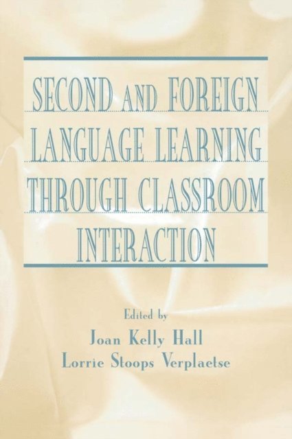 Lorrie Stoops Verplaetse, Joan Kelly Hall - Second and Foreign Language Learning Through Classroom Interaction, E-bok