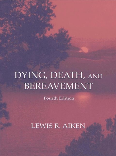Lewis R. Aiken - Dying, Death, and Bereavement, E-bok