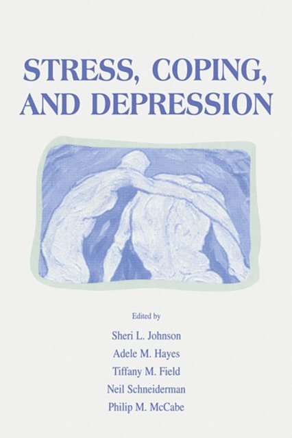 Philip Mccabe, Neil Schneiderman, Tiffany M. Field, Adele M. Hayes, Sheri L. Johnson - Stress, Coping and Depression, E-bok
