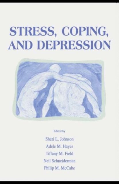 Philip Mccabe, Neil Schneiderman, Tiffany M. Field, Adele M. Hayes, Sheri L. Johnson - Stress, Coping and Depression, E-bok