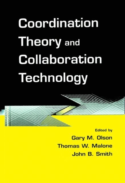 John B. Smith, Thomas W. Malone, Gary M. Olson - Coordination Theory and Collaboration Technology, E-bok
