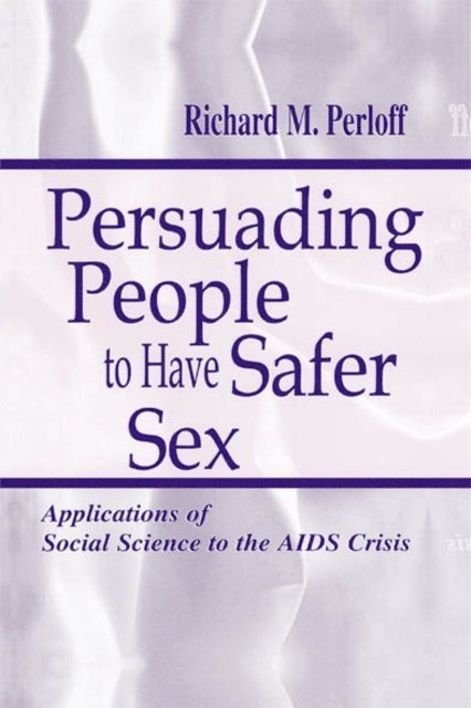 Richard M. Perloff - Persuading People To Have Safer Sex, E-bok