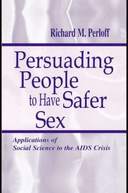 Richard M. Perloff - Persuading People To Have Safer Sex, E-bok