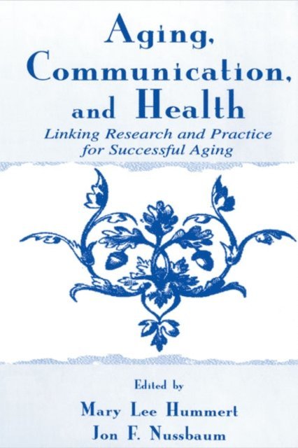 Jon F. Nussbaum, Mary Lee Hummert - Aging, Communication, and Health, E-bok
