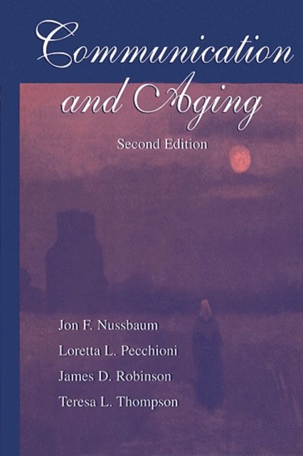 Teresa L. Thompson, James D. Robinson, Loretta L. Pecchioni, Jon F. Nussbaum - Communication and Aging, E-bok