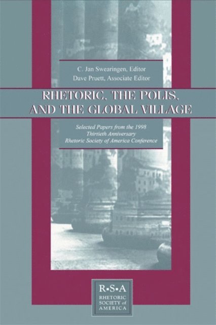David S. Kaufer, C. Jan Swearingen - Rhetoric, the Polis, and the Global Village, E-bok