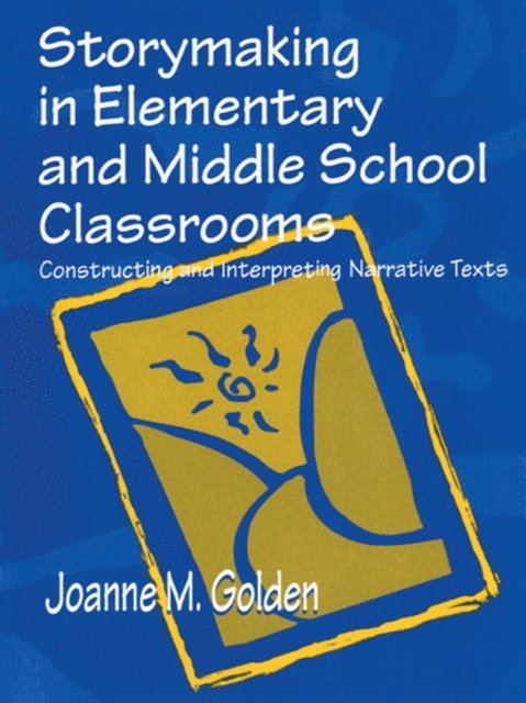 Joanne M. Golden - Storymaking in Elementary and Middle School Classrooms, E-bok