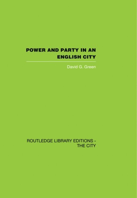 David G. Green - Power and Party in an English City, E-bok