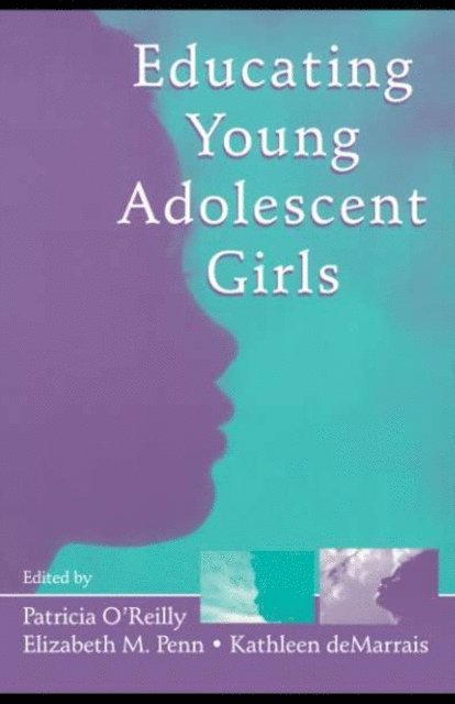 Kathleen B. deMarrais, Elizabeth M. Penn, Patricia O'Reilly - Educating Young Adolescent Girls, E-bok