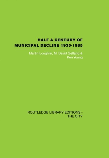 Ken Young, M. David Gelfand, Martin Louglin - Half a Century of Municipal Decline, E-bok
