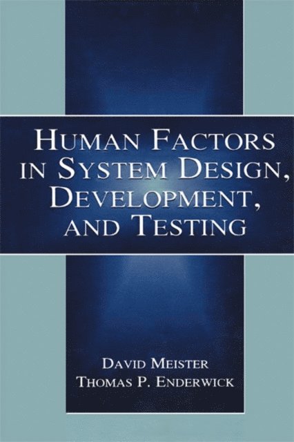 Thomas P. Enderwick, David Meister - Human Factors in System Design, Development, and Testing, E-bok