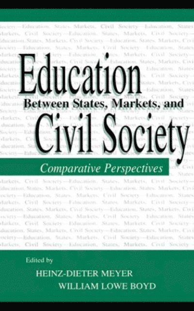 William Lowe Boyd, Heinz-Dieter Meyer - Education Between State, Markets, and Civil Society, E-bok