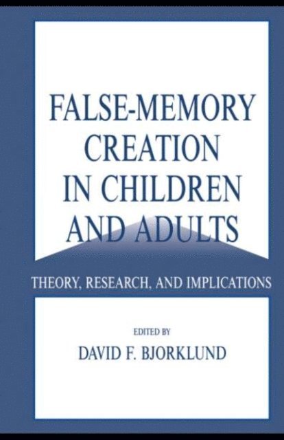 David F. Bjorklund - False-memory Creation in Children and Adults, E-bok