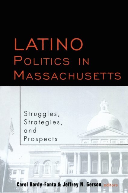 Jeffrey Gerson, Carol Hardy-Fanta - Latino Politics in Massachusetts, E-bok
