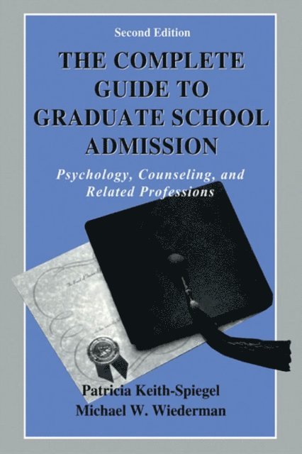 Michael W. Wiederman, Patricia Keith-Spiegel - Complete Guide to Graduate School Admission, E-bok