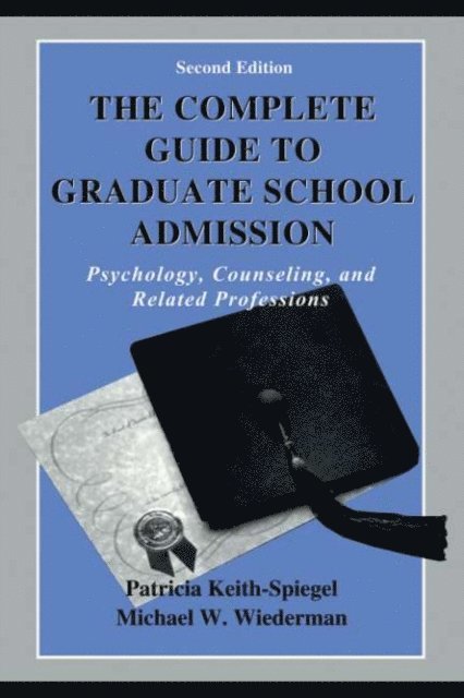 Michael W. Wiederman, Patricia Keith-Spiegel - Complete Guide to Graduate School Admission, E-bok