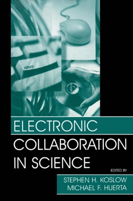 Michael F. Huerta, Stephen H. Koslow - Electronic Collaboration in Science, E-bok