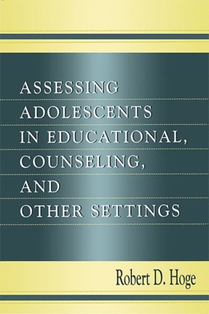 Robert D. Hoge - Assessing Adolescents in Educational, Counseling, and Other Settings, E-bok
