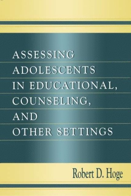 Robert D. Hoge - Assessing Adolescents in Educational, Counseling, and Other Settings, E-bok