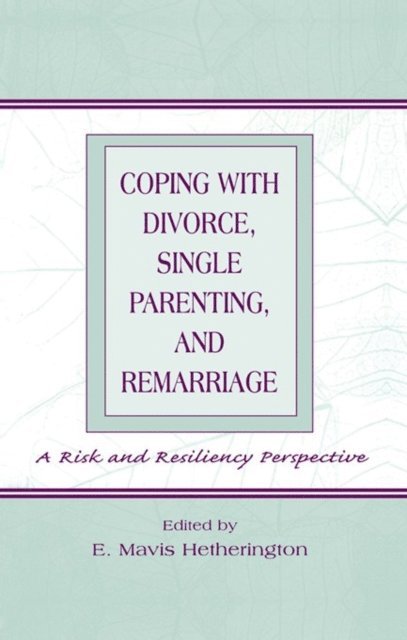 E. Mavis Hetherington - Coping With Divorce, Single Parenting, and Remarriage, E-bok