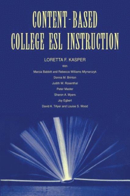 Judith W. Rosenthal, Donna M. Brinton, Rebecca William Mlynarczyk, Marcia Babbitt, Loretta F. Kasper - Content-Based College ESL Instruction, E-bok