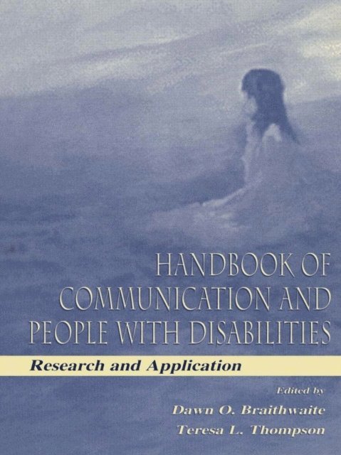 Teresa L. Thompson, Dawn O. Braithwaite - Handbook of Communication and People With Disabilities, E-bok