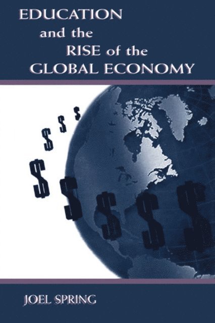 Joel Spring - Education and the Rise of the Global Economy, E-bok
