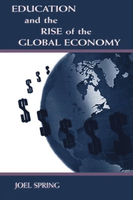 Joel Spring - Education and the Rise of the Global Economy, E-bok