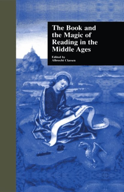 Albrecht Classen - Book and the Magic of Reading in the Middle Ages, E-bok