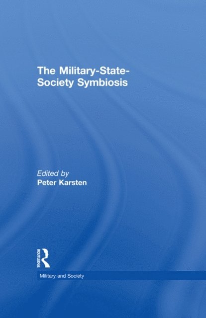 Peter Karsten - Military-State-Society Symbiosis, E-bok