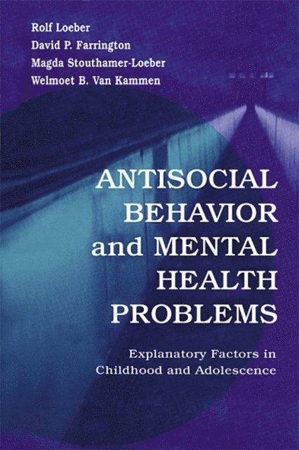 Welmoet B. Van Kammen, Magda Stouthamer-Loeber, David P. Farrington, Rolf Loeber - Antisocial Behavior and Mental Health Problems, E-bok