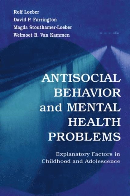 Welmoet B. Van Kammen, Magda Stouthamer-Loeber, David P. Farrington, Rolf Loeber - Antisocial Behavior and Mental Health Problems, E-bok