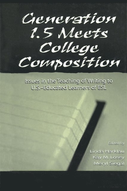 Meryl Siegal, Kay M. Losey, Linda Harklau - Generation 1.5 Meets College Composition, E-bok