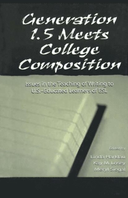 Meryl Siegal, Kay M. Losey, Linda Harklau - Generation 1.5 Meets College Composition, E-bok