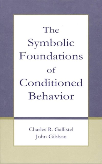 John Gibbon, Charles R. Gallistel - Symbolic Foundations of Conditioned Behavior, E-bok
