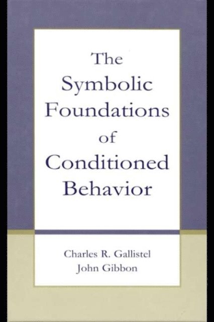 John Gibbon, Charles R. Gallistel - Symbolic Foundations of Conditioned Behavior, E-bok