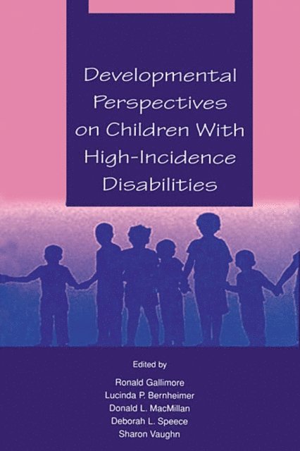Sharon R. Vaughn, Deborah L. Speece, Donald L. MacMillan, Lucinda P. Bernheimer, Ronald Gallimore - Developmental Perspectives on Children With High-incidence Disabilities, E-bok