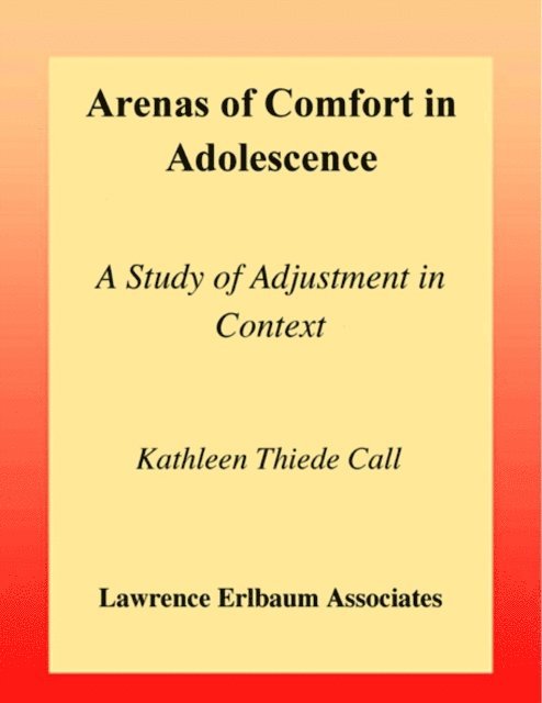 Kathleen T. Call, Jeylan T. Mortimer - Arenas of Comfort in Adolescence, E-bok