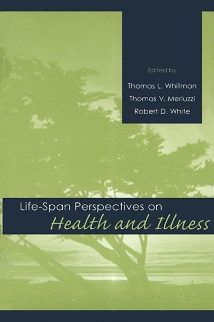 Robert D. White, Thomas V. Merluzzi, Thomas L. Whitman - Life-span Perspectives on Health and Illness, E-bok