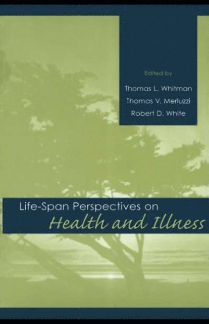 Robert D. White, Thomas V. Merluzzi, Thomas L. Whitman - Life-span Perspectives on Health and Illness, E-bok