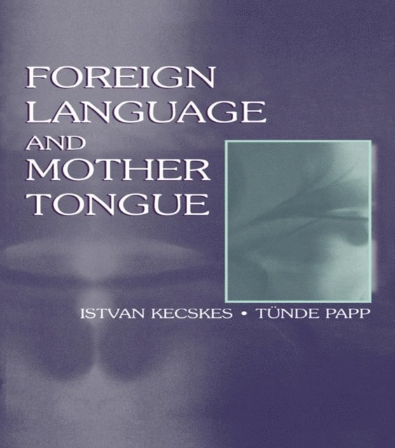 Tnde Papp, Istvan Kecskes - Foreign Language and Mother Tongue, E-bok