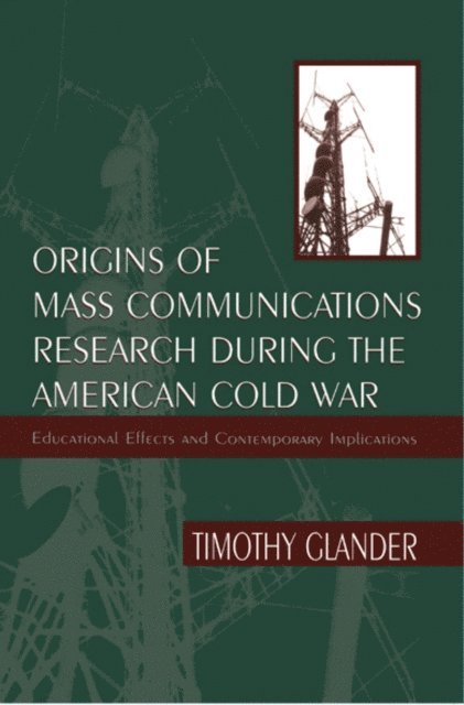 Timothy Glander - Origins of Mass Communications Research During the American Cold War, E-bok