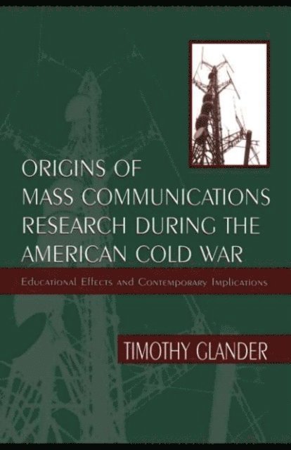 Timothy Glander - Origins of Mass Communications Research During the American Cold War, E-bok